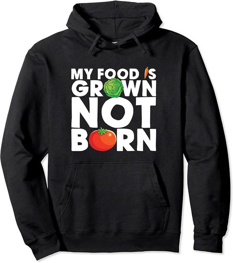 My Food Is Grown Not Born Hoodie