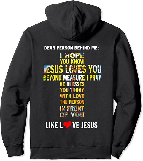 Dear Person Behind me I Hope You Know Jesus Loves You Pullover Hoodie