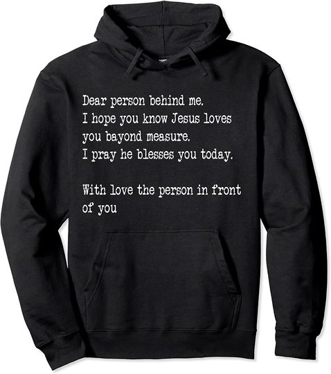 Dear Person Behind me I Hope You Know Jesus Loves You Pullover Hoodie