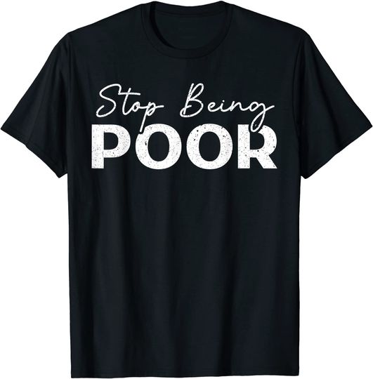Stop Being Poor for a Funny Meme Reference Boss Babe T-Shirt