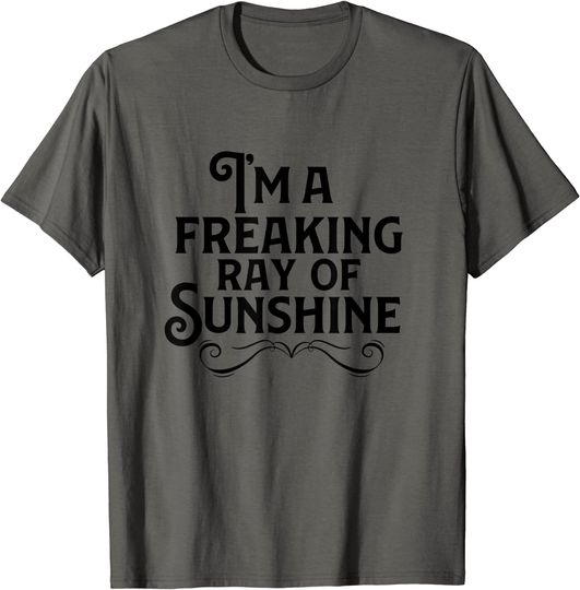 Im A Freaking Ray Of Sunshine T-Shirt