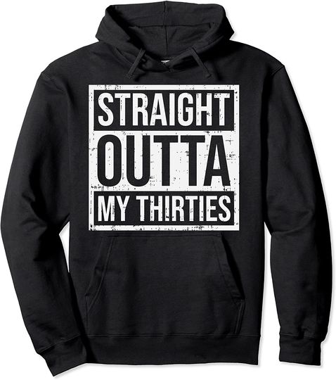 Straight Outta Thirties 30s 40 Year Old 40th Birthday Gift Pullover Hoodie