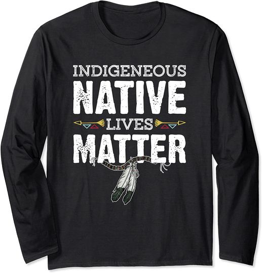 Discover Native American Lives Matter Long Sleeve