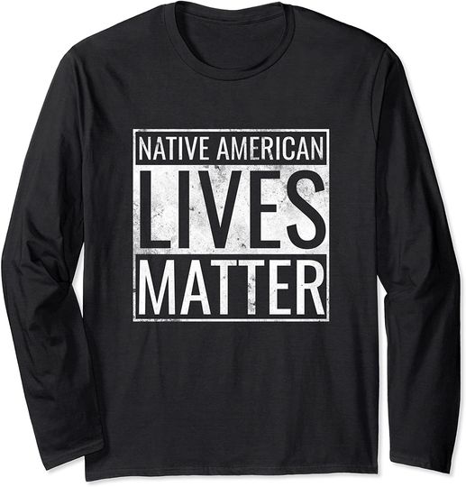 Native American Lives Matter Long Sleeve