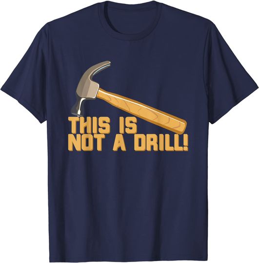 This is Not a Drill! Funny Pun T-Shirt