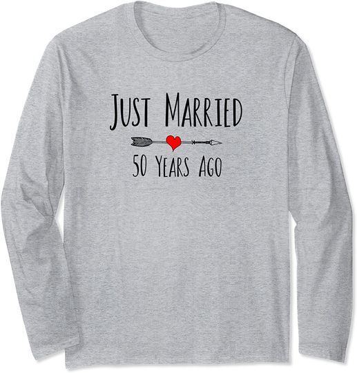 Just Married 50 Years Ago Husband Wife 50th Anniversary Gift Long Sleeve