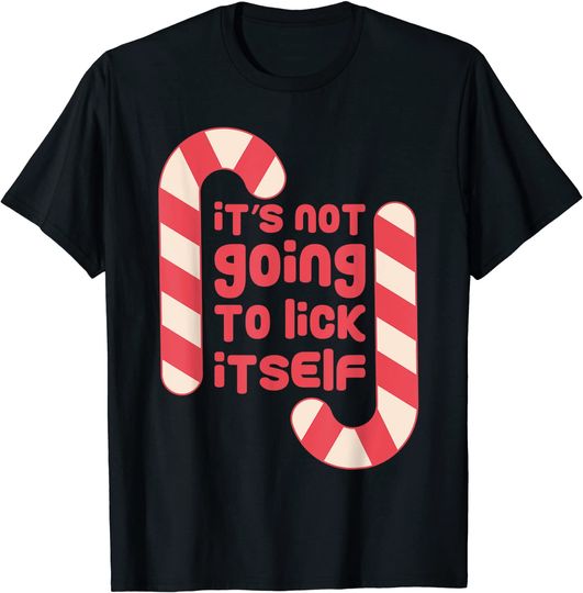 Its Not Going To Lick Itself Christmas Candy Cane Gift T-Shirt