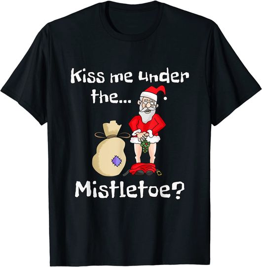Kiss Me Under The Mistletoe Naughty Bad Santa Christmas T-Shirt
