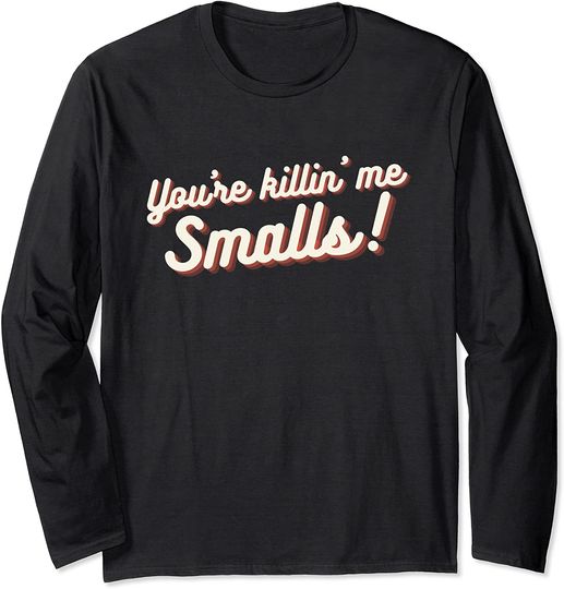 You're Killin Me Smalls Baseball  Softball Long Sleeve