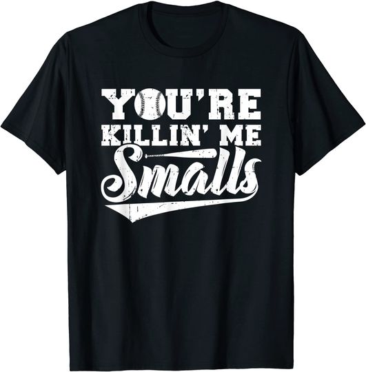 You're Killin' Me Smalls Baseball T-Shirt