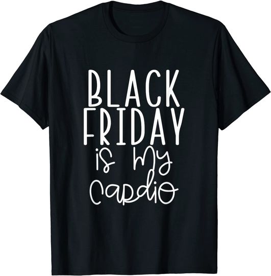Black Friday Is My Cardio Funny Shopping Team Group Squad T-Shirt