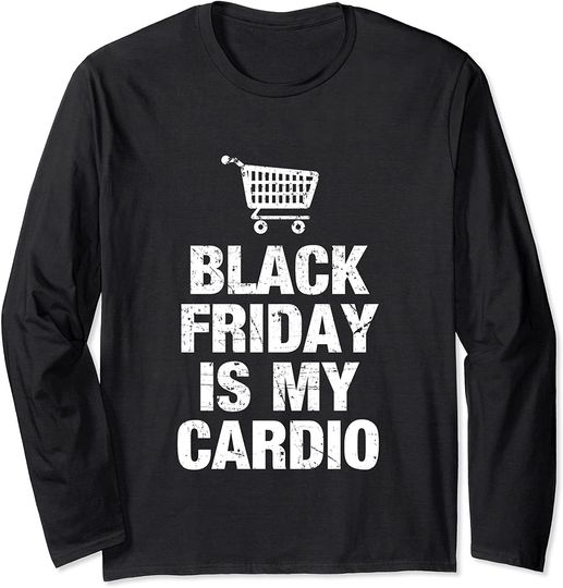 Black Friday Is My Cardio Long Sleeve
