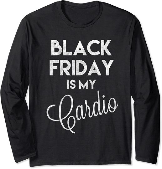 Black Friday is my Cardio Long Sleeve