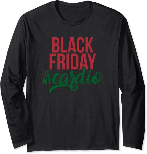 Christmas - Black Friday Is My Cardio Long Sleeve