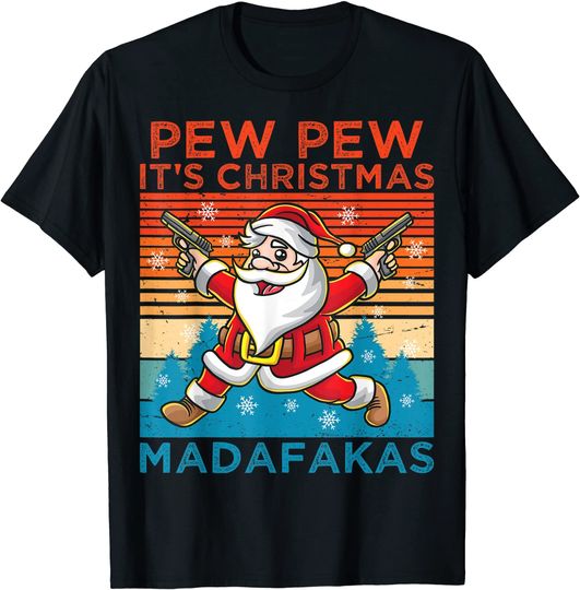 Pew Pew It's Christmas Madafakas Santa Claus Shooting Guns T-Shirt