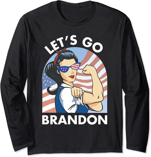Rosie The Riveter Let's Go Brandon US Flag Funny Gift Idea Long Sleeve T-Shirt