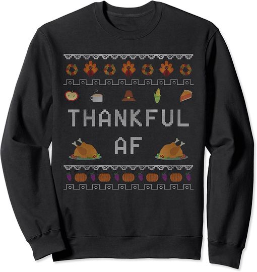 Thankful AF Ugly Thanksgiving Sweater Sweatshirt