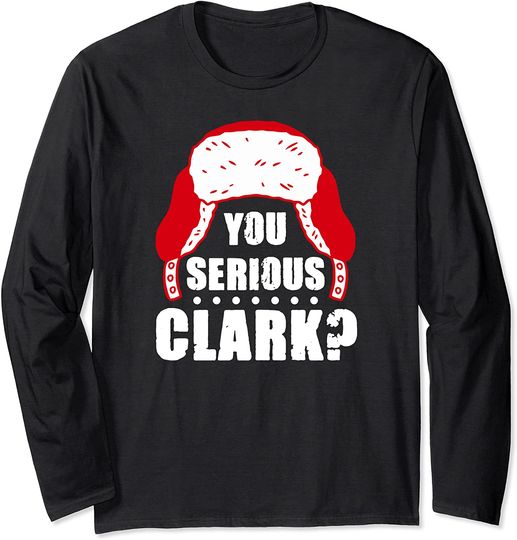 You Serious Clark? Shirt Ugly Sweater Funny Christmas Long Sleeve T-Shirt