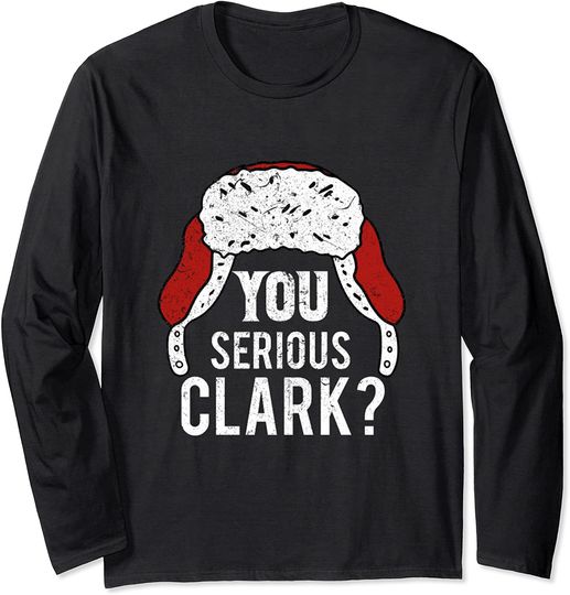 You Serious Clark Christmas Vacation Funny Long Sleeve T-Shirt