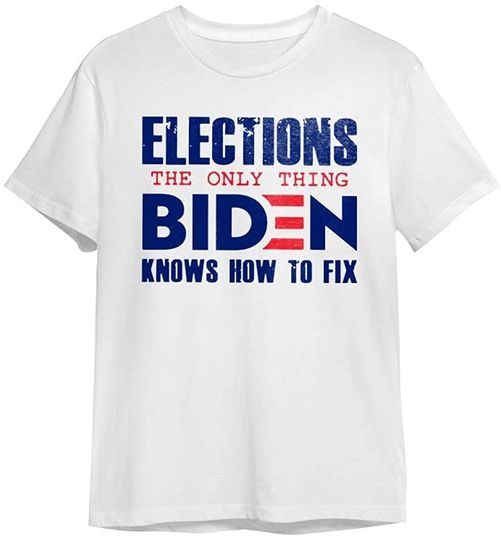 Discover Elections The Only Thing Biden Knows How To Fix T-Shirt