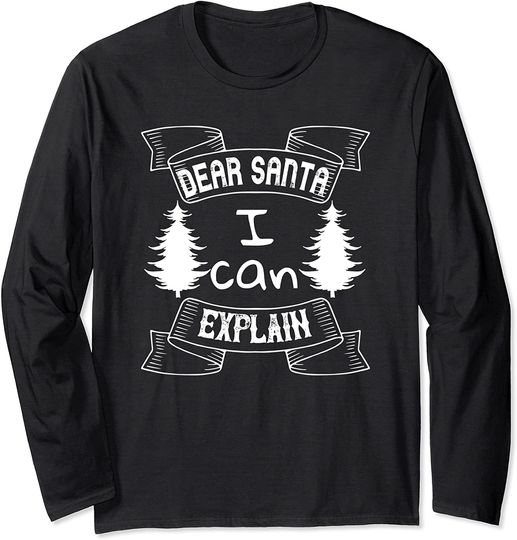 Dear Santa I Can Explain - Christmas Funny Long Sleeve T-Shirt