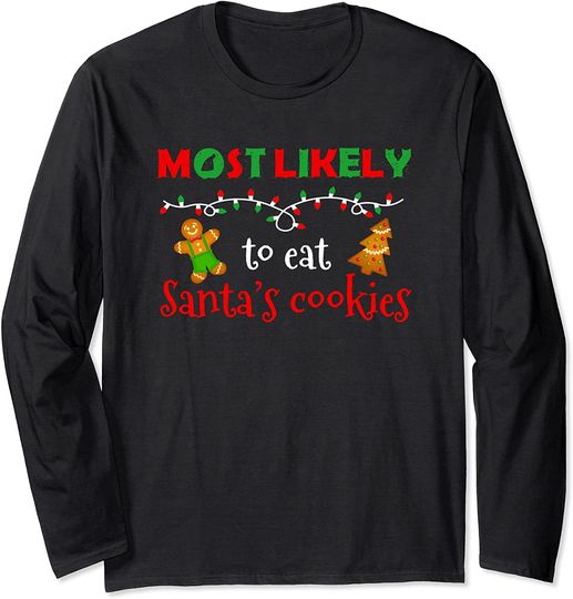 Christmas Most Likely To Eat Santa's Cookies Xmas Sayings Long Sleeve