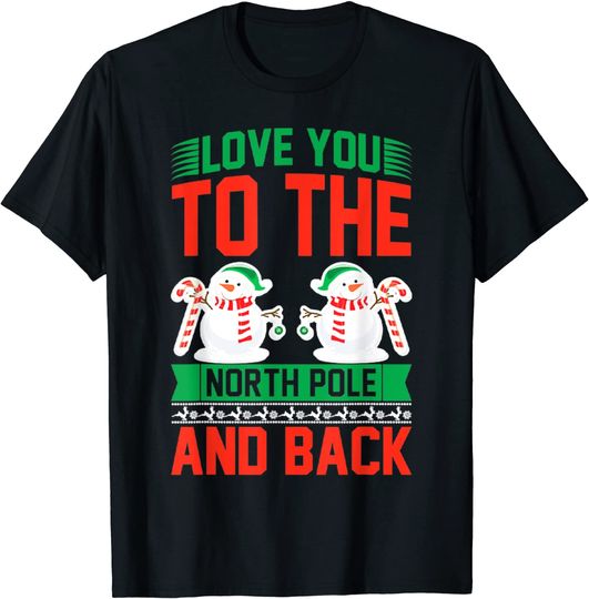 Love You to the North Pole and Back Funny Ugly Christmas T-Shirt