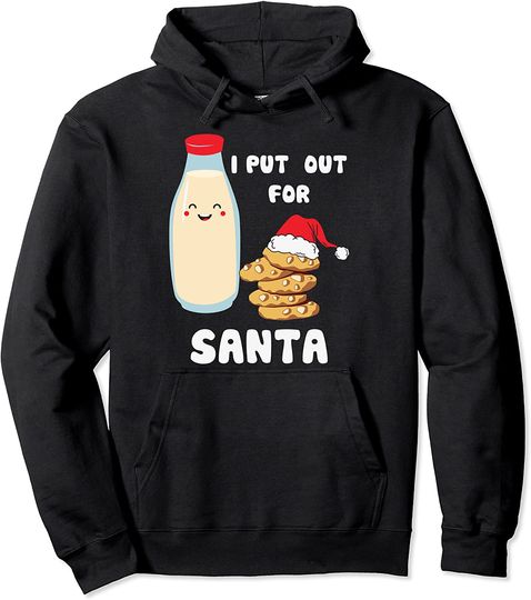 I Put Out For Santa Christmas Cookies And Milk Xmas Pullover Hoodie