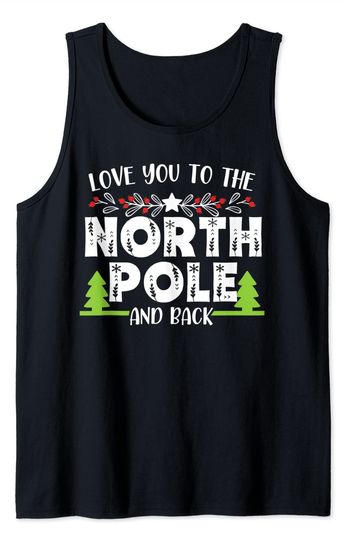 Love You To The North Pole And Back Christmas Day Xmas Tank Top