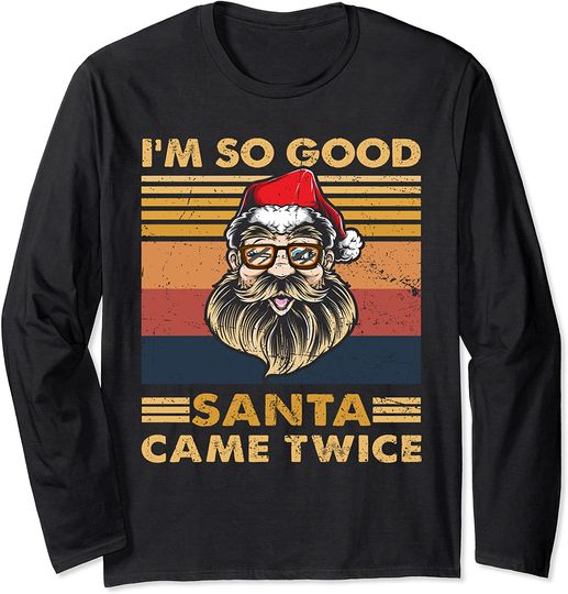 Retro Vintage I'm So Good Santa Came Twice Merry Christmas Long Sleeve