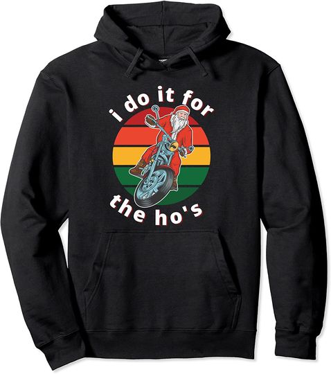 I Do It For The Ho's Christmas Biker Santa Pullover Hoodie