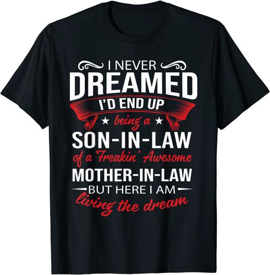 I Never Dreamed I'd End Up Being A Son In Law Awesome Gift T-Shirt