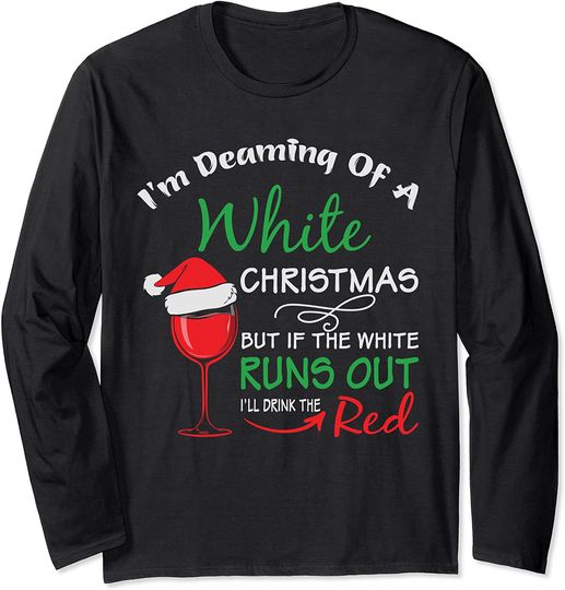 I'm Dreaming Of A White Christmas Holiday Wine Long Sleeve