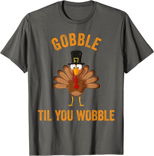 Turkey Day Shirt Gobble Til You Wobble Thanksgiving Day T-Shirt
