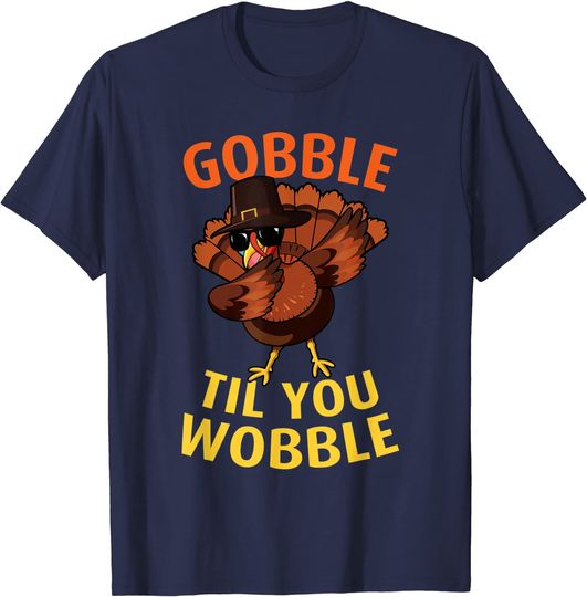 Gobble Til You Wobble - Dabbing Turkey Thanksgiving Day Gift T-Shirt