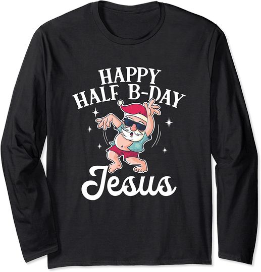 Happy Half B-Day Jesus Birthday Xmas Present Christmas Santa Long Sleeve