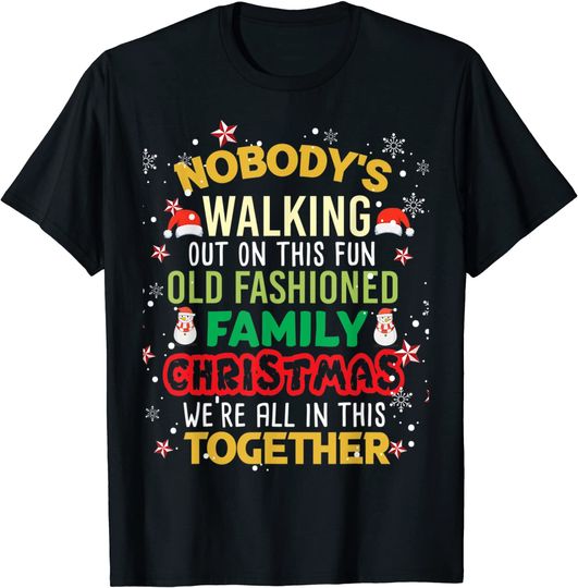 Nobody's Walking Out On This Fun Old Family Christmas T-Shirt