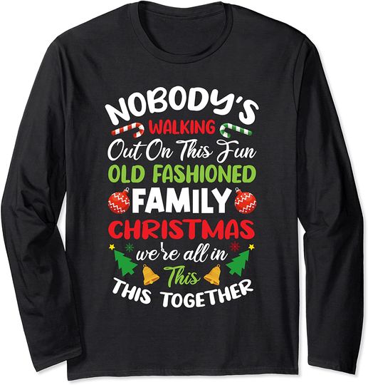 Nobody's Walking Out On This Fun Old Family Christmas Long Sleeve T-Shirt