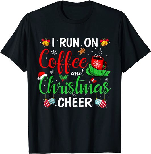 Christmas 2021 Men Women I Run On Coffee And Christmas Cheer T-Shirt