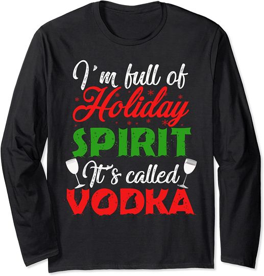 I'm Full Of Holiday Spirit It's Called Vodka Long Sleeve