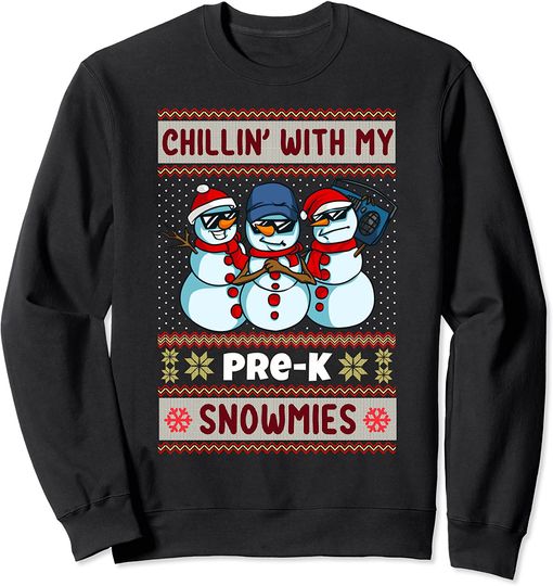 Ugly Christmas Pre K Teacher Chillin With My Pre K Snowmies Sweatshirt