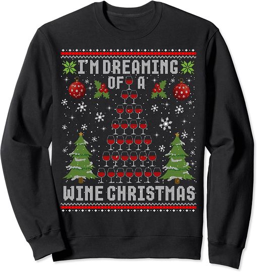 Discover I'm Dreaming Of A Wine Christmas Ugly Xmas Sweater Sweatshirt