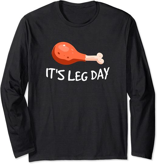 It's Leg Day Thanksgiving Turkey Leg Day Long Sleeve