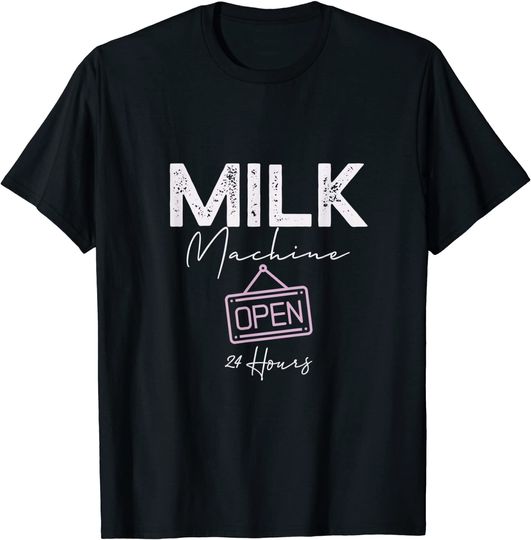 Milk Machine Open 24 Hours Funny Breastfeeding New Mom Life T-Shirt