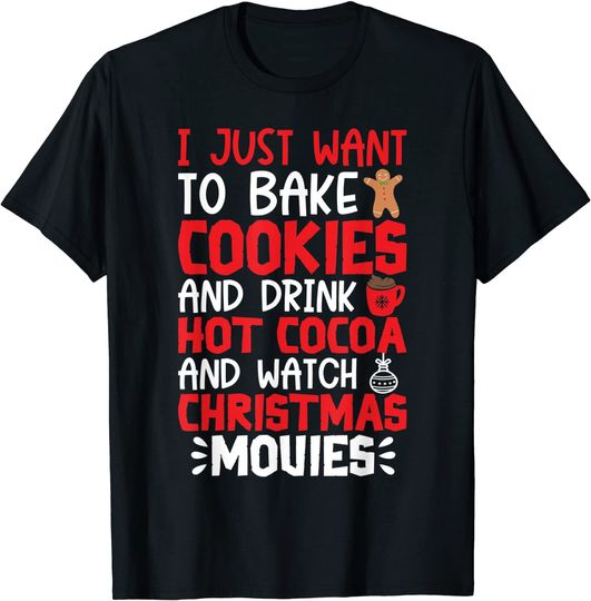 I Just Want to Bake Cookies Drink Hot Cocoa Watch Christmas T-Shirt