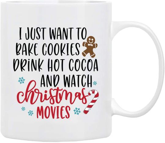 I Just Want to Bake Cookies Drink Hot Cocoa Watch Christmas Movie Mug