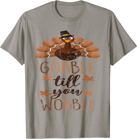 Thanksgiving Gobble Till You Wobble T-Shirt