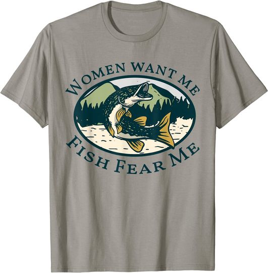 Fear Meme T-shirt Women Want Me, Fish Fear Me