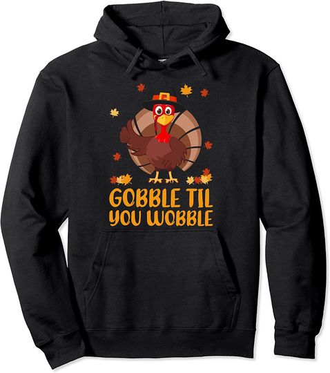 Turkey Thanksgiving Gobble Til You Wobble Pullover Hoodie