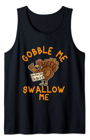 Gobble Me Swallow Me Drip Gravy Down The Side Of Me Turkey Tank Top
